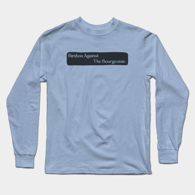 Bimbos Against The Bourgeoisie - Anti Capitalism Long Sleeve T-Shirt by Football from the Left